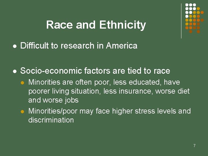 Race and Ethnicity l Difficult to research in America l Socio-economic factors are tied