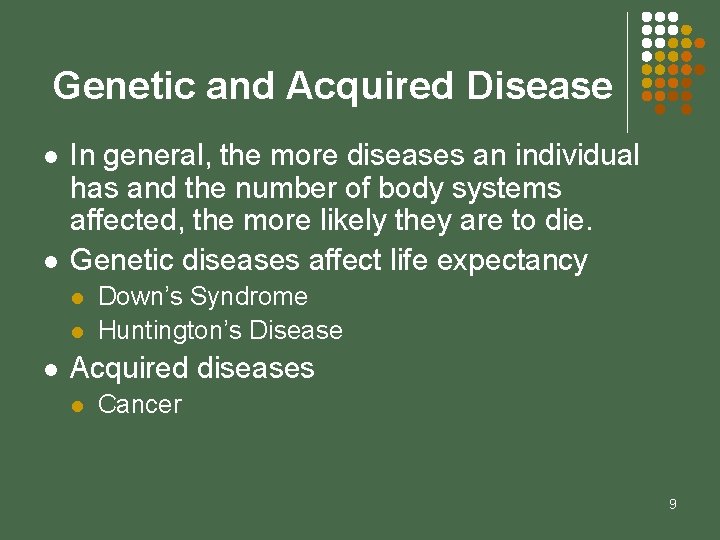 Genetic and Acquired Disease l l In general, the more diseases an individual has