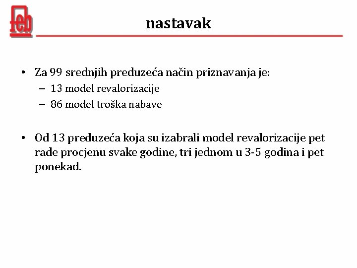 nastavak • Za 99 srednjih preduzeća način priznavanja je: – 13 model revalorizacije –