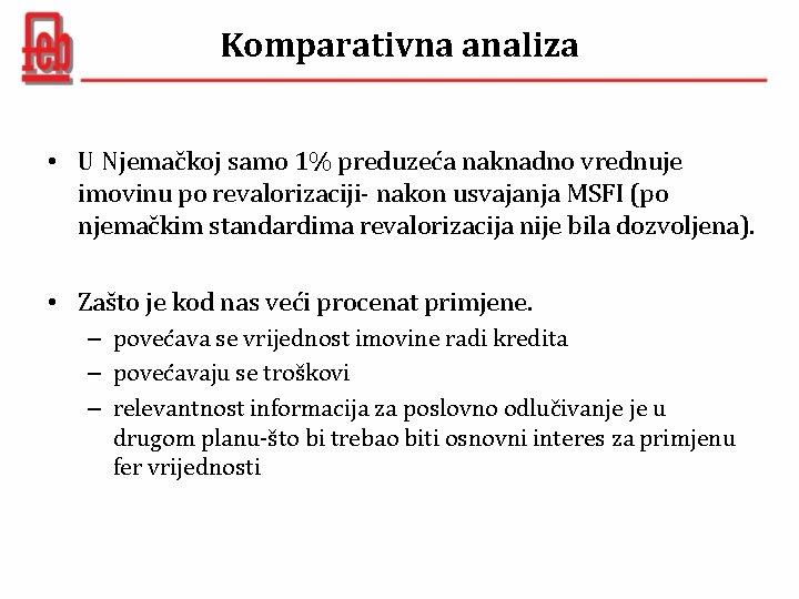 Komparativna analiza • U Njemačkoj samo 1% preduzeća naknadno vrednuje imovinu po revalorizaciji- nakon