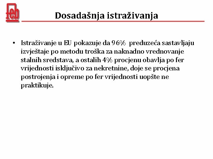 Dosadašnja istraživanja • Istraživanje u EU pokazuje da 96% preduzeća sastavljaju izvještaje po metodu