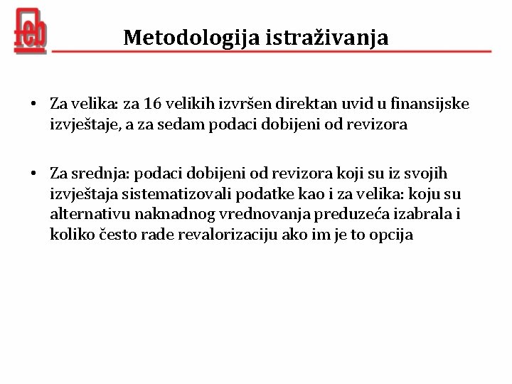 Metodologija istraživanja • Za velika: za 16 velikih izvršen direktan uvid u finansijske izvještaje,