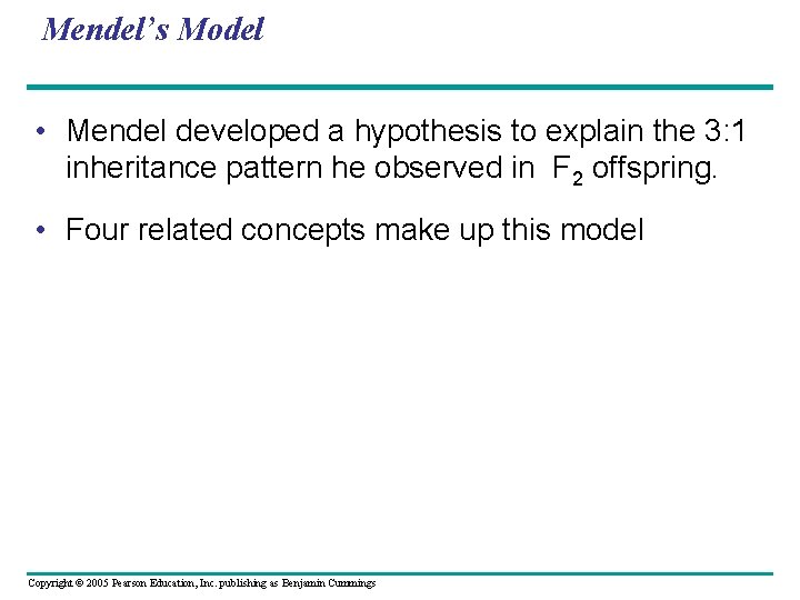 Mendel’s Model • Mendel developed a hypothesis to explain the 3: 1 inheritance pattern