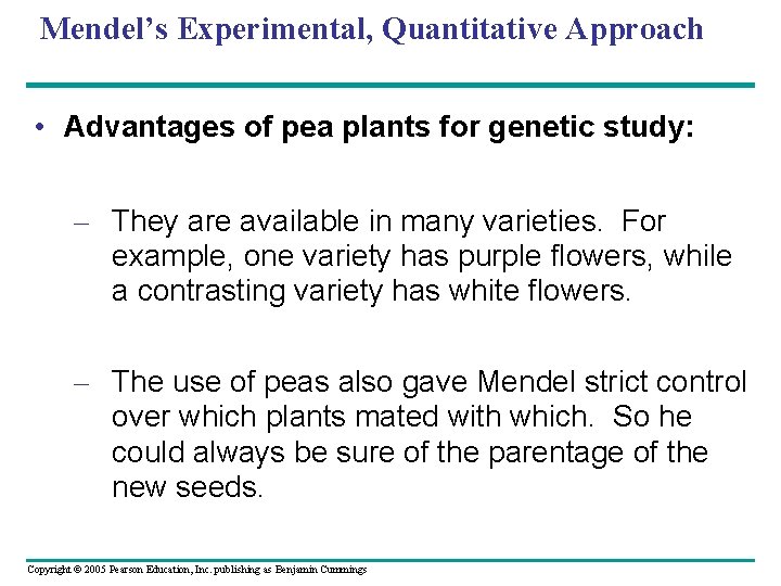 Mendel’s Experimental, Quantitative Approach • Advantages of pea plants for genetic study: – They