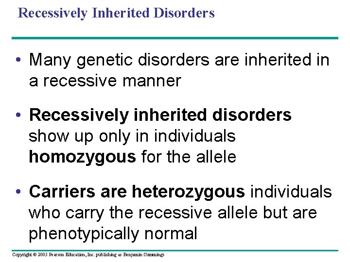 Recessively Inherited Disorders • Many genetic disorders are inherited in a recessive manner •