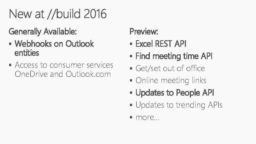 Generally Available: § Webhooks on Outlook entities § Access to consumer services One. Drive