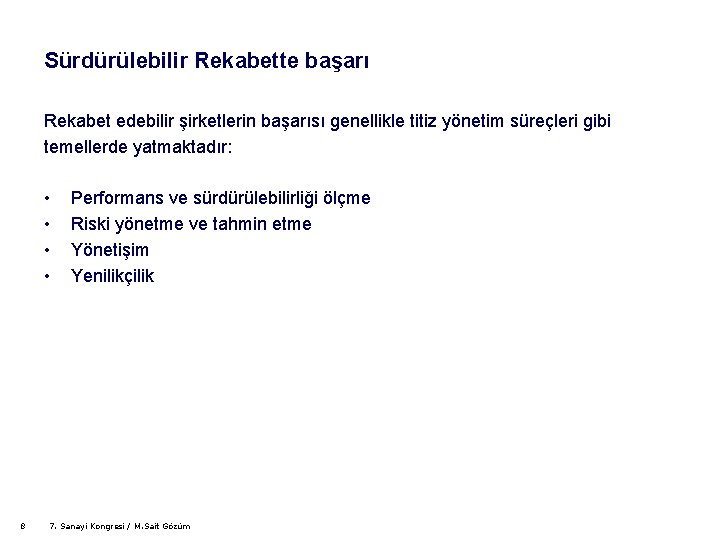 Sürdürülebilir Rekabette başarı Rekabet edebilir şirketlerin başarısı genellikle titiz yönetim süreçleri gibi temellerde yatmaktadır: