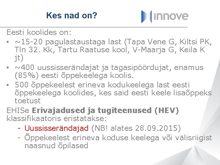 Kes nad on? Eesti koolides on: • ~15 -20 pagulastaustaga last (Tapa Vene G,