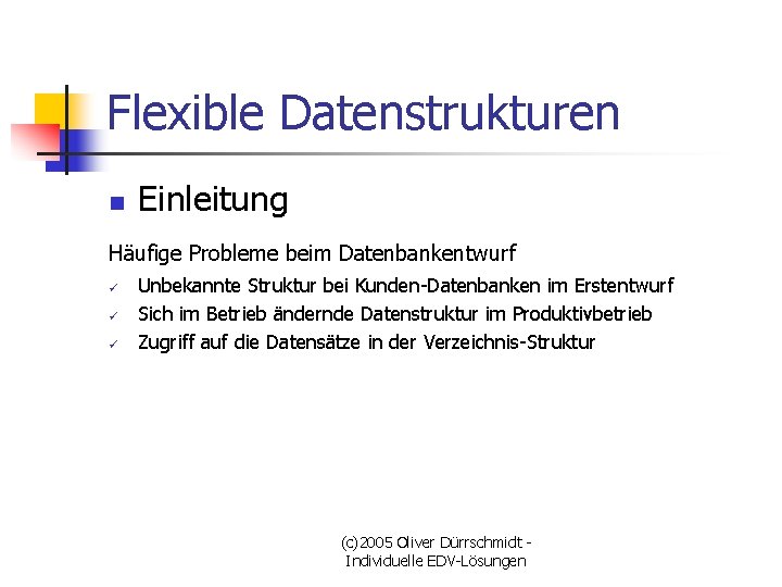 Flexible Datenstrukturen n Einleitung Häufige Probleme beim Datenbankentwurf ü ü ü Unbekannte Struktur bei