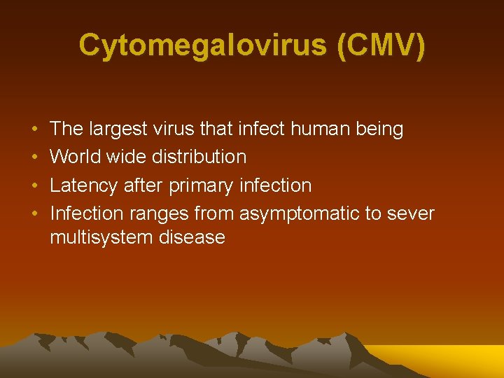 Cytomegalovirus (CMV) • • The largest virus that infect human being World wide distribution