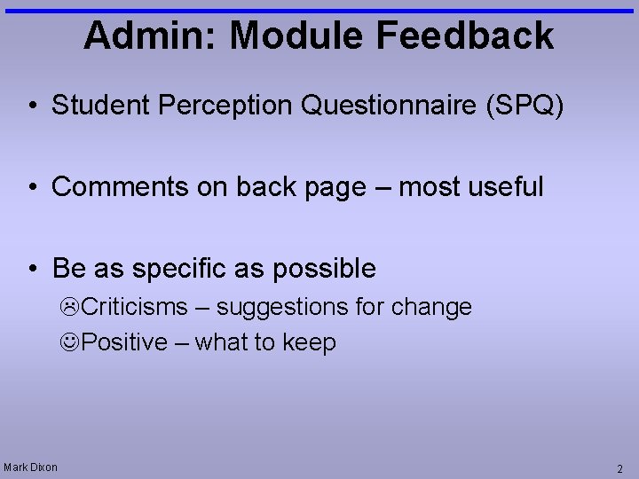 Admin: Module Feedback • Student Perception Questionnaire (SPQ) • Comments on back page –