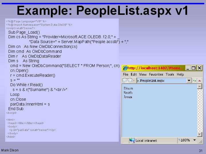 Example: People. List. aspx v 1 <%@ Page Language="VB" %> <%@ Import Namespace="System. Data.