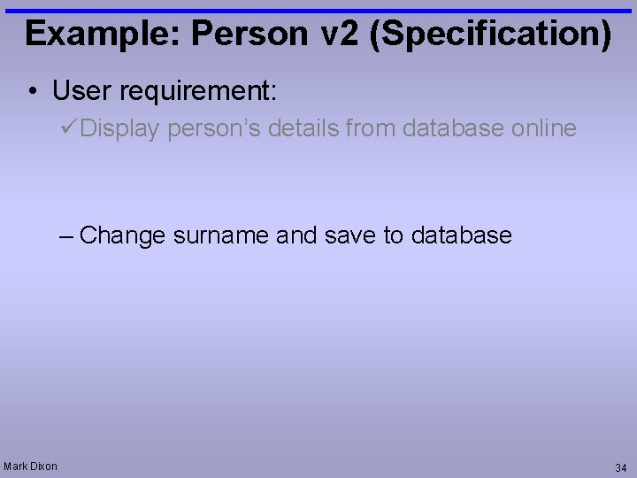 Example: Person v 2 (Specification) • User requirement: üDisplay person’s details from database online