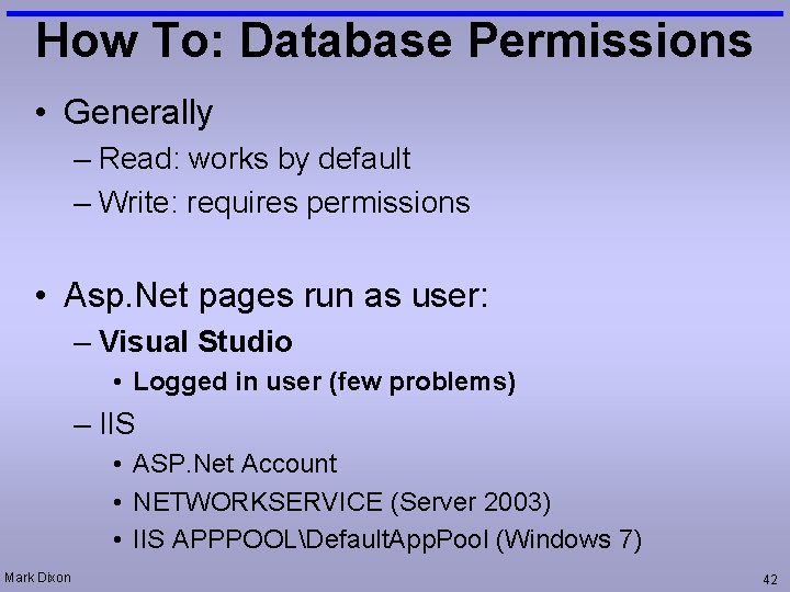 How To: Database Permissions • Generally – Read: works by default – Write: requires