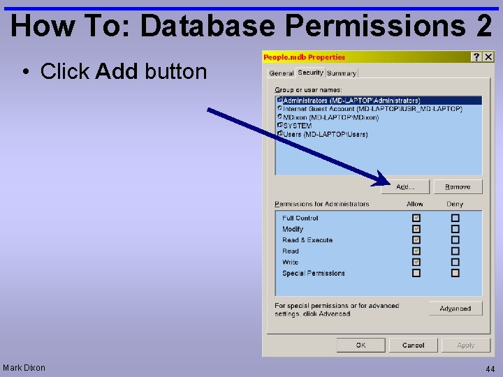 How To: Database Permissions 2 • Click Add button Mark Dixon 44 
