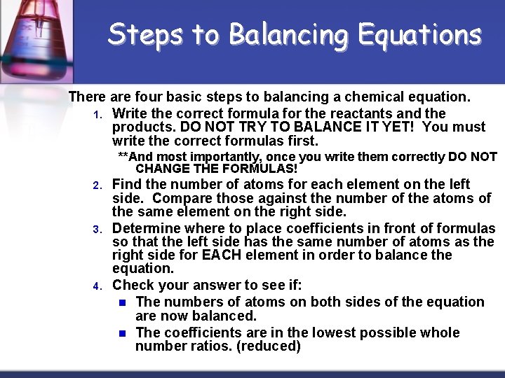 Steps to Balancing Equations There are four basic steps to balancing a chemical equation.
