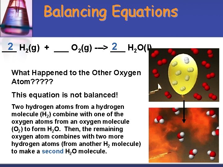 Balancing Equations 2 H 2(g) + ___ O 2(g) ---> ___ 2 H 2