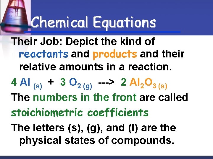 Chemical Equations Their Job: Depict the kind of reactants and products and their relative