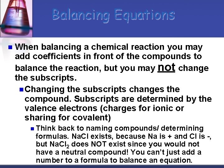 Balancing Equations n When balancing a chemical reaction you may add coefficients in front