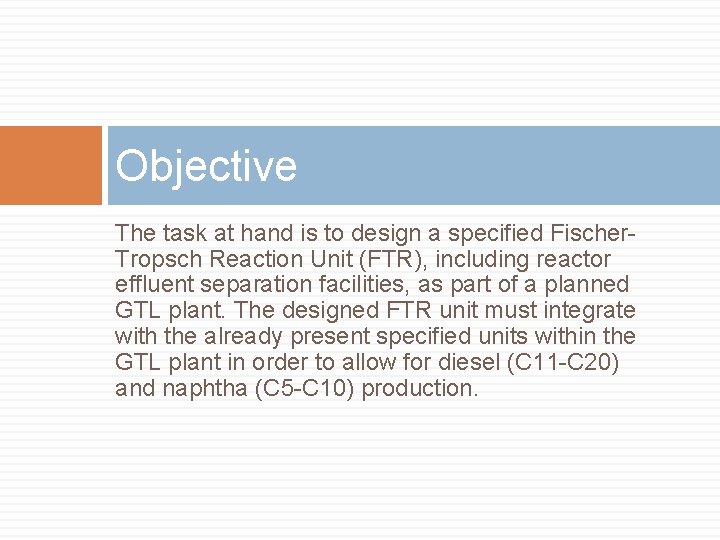 Objective The task at hand is to design a specified Fischer. Tropsch Reaction Unit