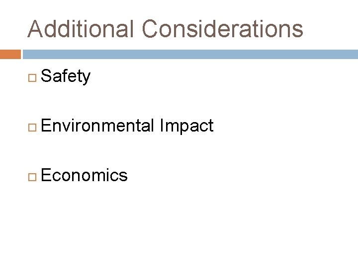 Additional Considerations Safety Environmental Impact Economics 