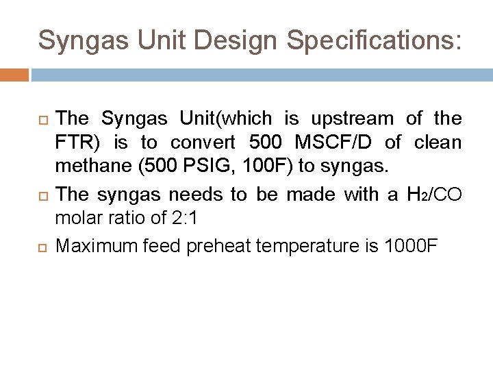Syngas Unit Design Specifications: The Syngas Unit(which is upstream of the FTR) is to