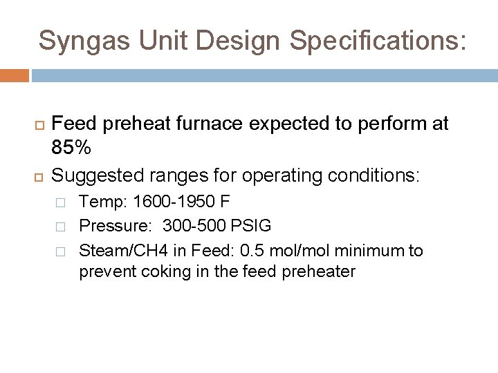 Syngas Unit Design Specifications: Feed preheat furnace expected to perform at 85% Suggested ranges