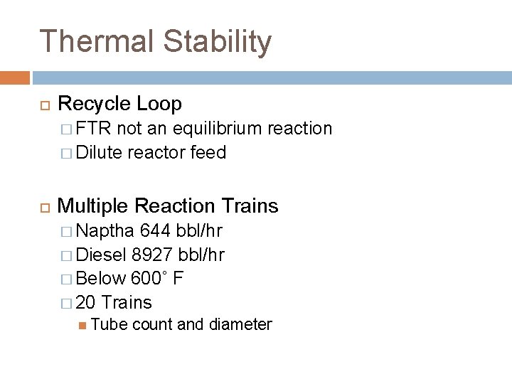 Thermal Stability Recycle Loop � FTR not an equilibrium reaction � Dilute reactor feed