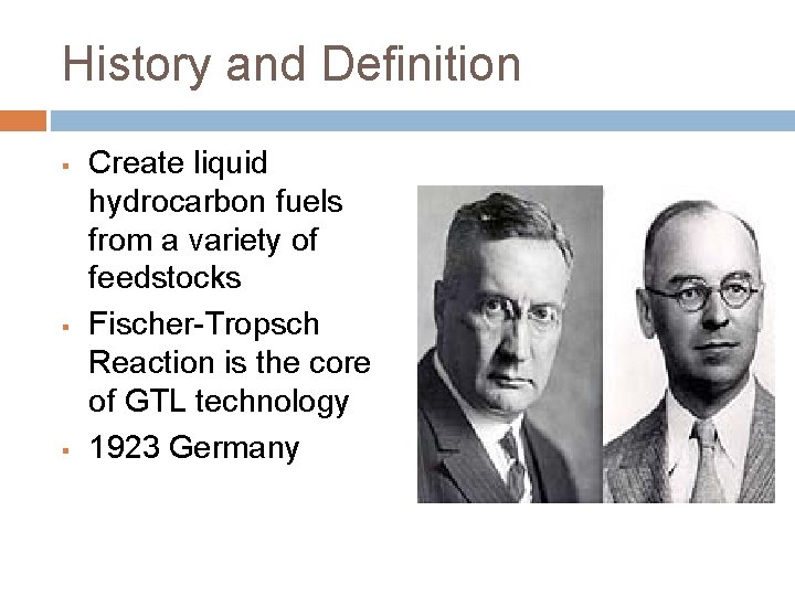 History and Definition § § § Create liquid hydrocarbon fuels from a variety of