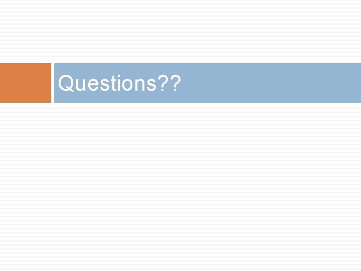 Questions? ? 