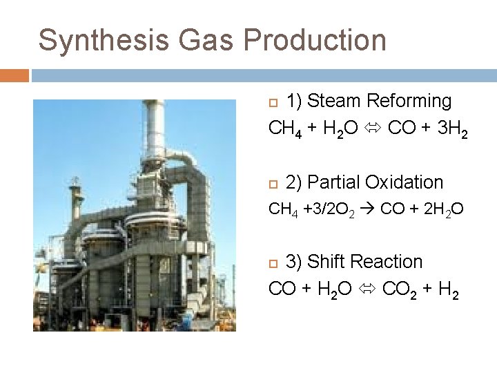 Synthesis Gas Production 1) Steam Reforming CH 4 + H 2 O CO +