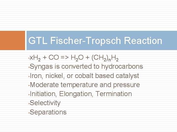 GTL Fischer-Tropsch Reaction x. H 2 + CO => H 2 O + (CH
