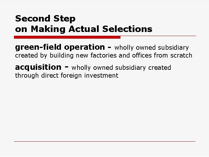 Second Step on Making Actual Selections green-field operation - wholly owned subsidiary created by