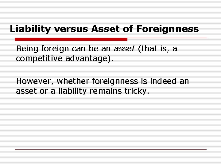Liability versus Asset of Foreignness Being foreign can be an asset (that is, a