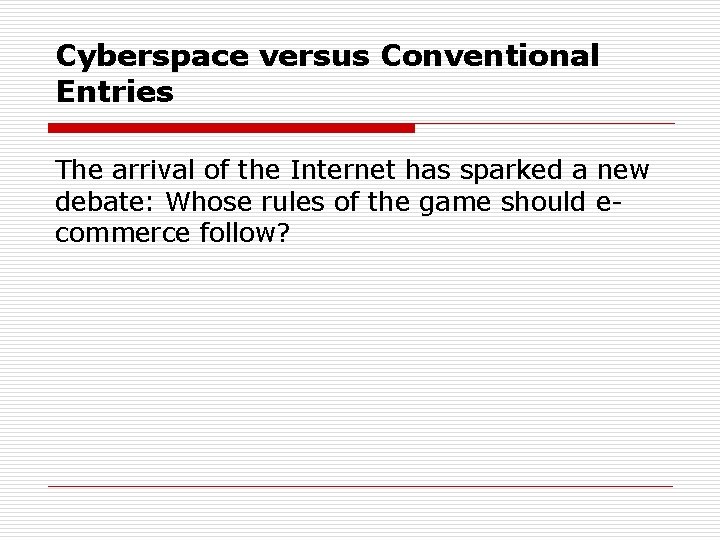 Cyberspace versus Conventional Entries The arrival of the Internet has sparked a new debate: