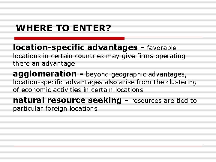 WHERE TO ENTER? location-specific advantages - favorable locations in certain countries may give firms