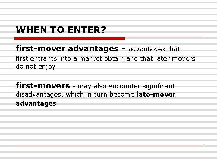 WHEN TO ENTER? first-mover advantages - advantages that first entrants into a market obtain