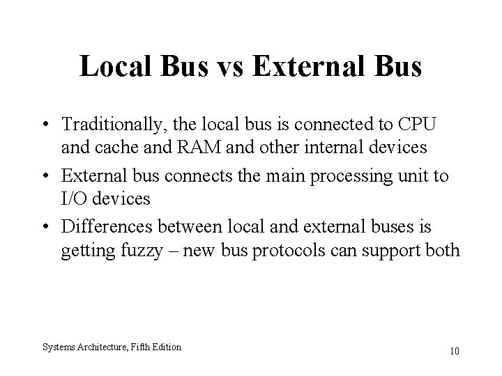 Local Bus vs External Bus • Traditionally, the local bus is connected to CPU