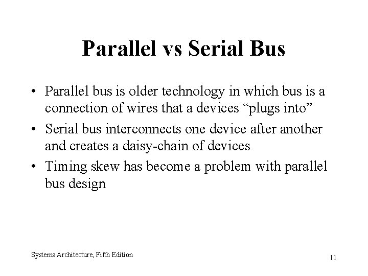 Parallel vs Serial Bus • Parallel bus is older technology in which bus is