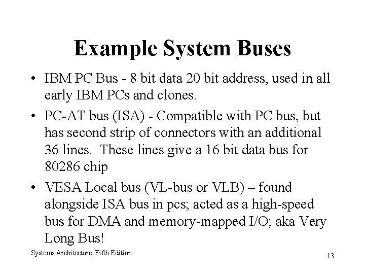 Example System Buses • IBM PC Bus - 8 bit data 20 bit address,
