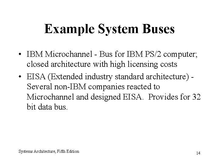 Example System Buses • IBM Microchannel - Bus for IBM PS/2 computer; closed architecture