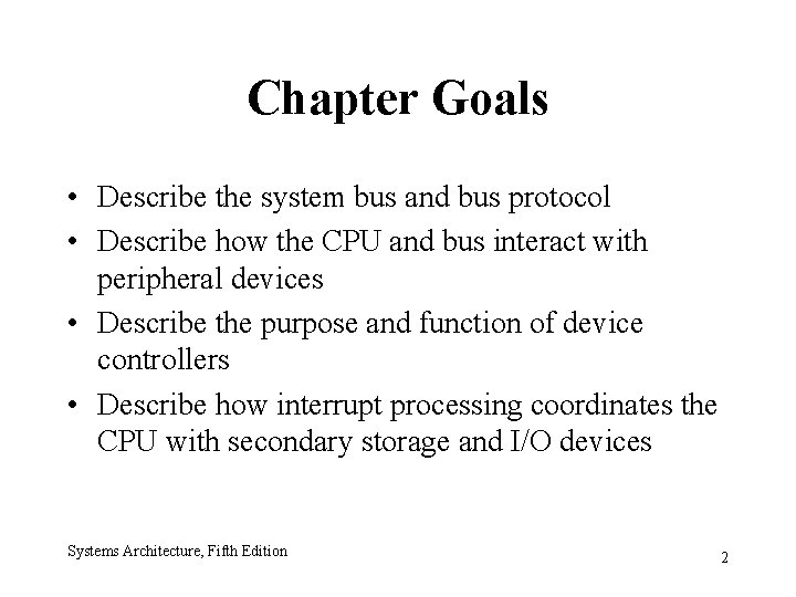 Chapter Goals • Describe the system bus and bus protocol • Describe how the