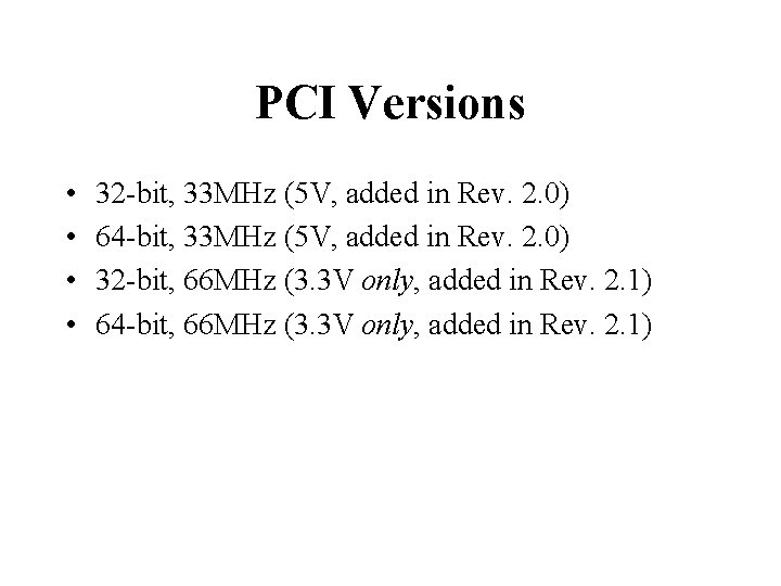 PCI Versions • • 32 -bit, 33 MHz (5 V, added in Rev. 2.
