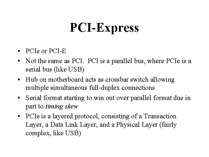 PCI-Express • PCIe or PCI-E • Not the same as PCI is a parallel