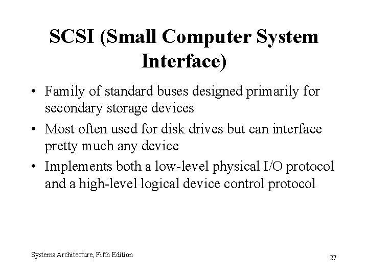 SCSI (Small Computer System Interface) • Family of standard buses designed primarily for secondary