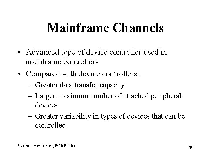 Mainframe Channels • Advanced type of device controller used in mainframe controllers • Compared