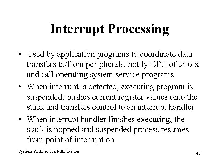 Interrupt Processing • Used by application programs to coordinate data transfers to/from peripherals, notify