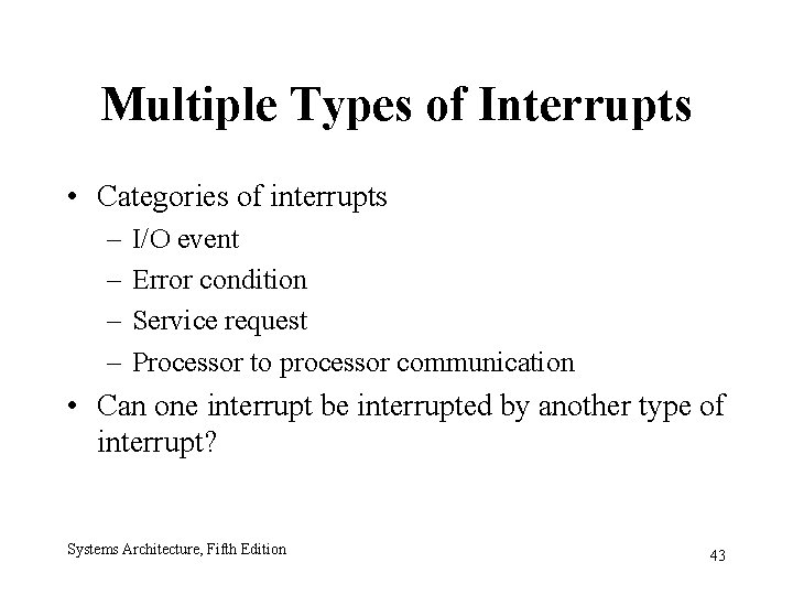 Multiple Types of Interrupts • Categories of interrupts – – I/O event Error condition