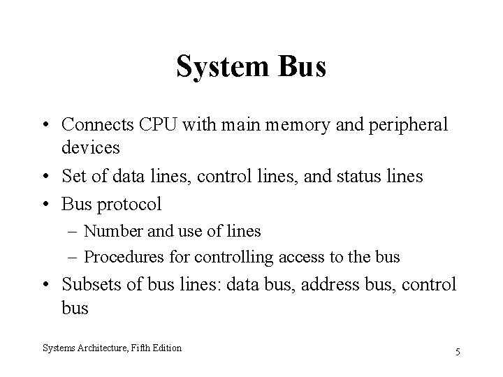System Bus • Connects CPU with main memory and peripheral devices • Set of