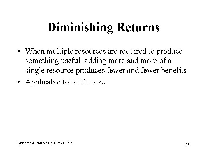 Diminishing Returns • When multiple resources are required to produce something useful, adding more